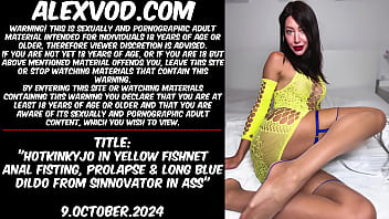 Hotkinkyjo in yellow fishnet anal fisting, prolapse &amp_ long blue dildo from sinnovator in ass