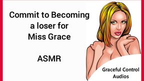 Commit To Becoming a Loser For Me - ASMR - Graceful Control Audios