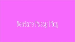 Denture Pussy Play