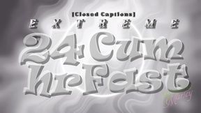 EXTREME 24hr Cum Fast [closed captions] - MOV