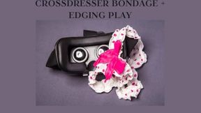 CROSSDRESSER BONDAGE + EDGING PLAY - Bounded And Edging Erotic Play