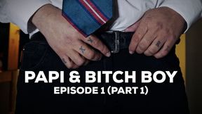 Papi & Bitch Boy - Ep 1 Pt1
