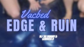 Vacbed Edge & Ruin (w/ Ds Dummy & Goddess D)