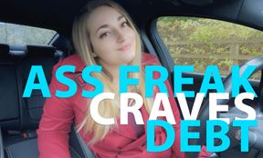 Ass freak craves debt!