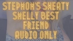 Step-Mom’s Sweaty, Smelly Best Friend AUDIO ONLY