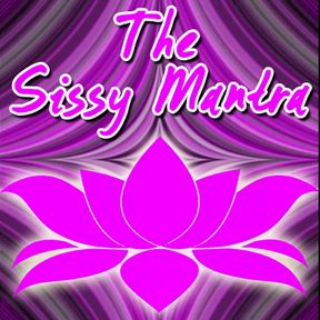 The Sissy Mantra the Audio