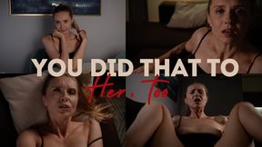 YOU DID THAT TO HER TOO