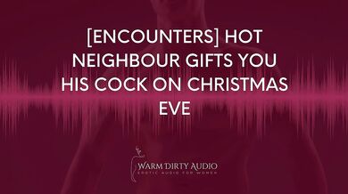 Hot Neighbour Gifts his Cock on Christmas Eve Dirty Talk Audio
