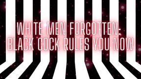 White Men Forgotten - Black Cock Rules You Now