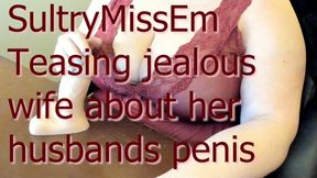 Teasing jealous wife about husbands penis and how it loves me