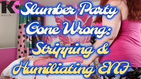 Slumber Party Gone Wrong: Stripping & Humiliating ENF