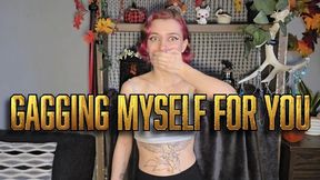 Gagging Myself For You