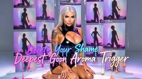 Delete Your Shame. Deepest Goon Aroma Trigger!