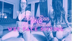 Misty Rein and Elli X Raven: Wet Face Sitting