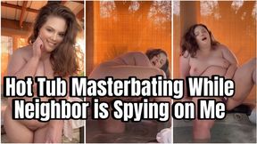 Hot Tub Masterbating While Neighbor is Spying on Me