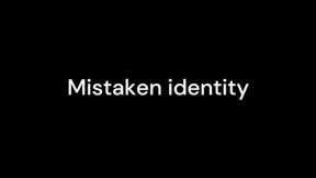 Mistaken identity