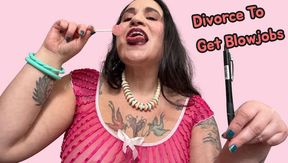 DIVORCE TO GET BLOWJOBS