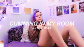 CUMMING IN MY ROOM [+ HOT WAX]