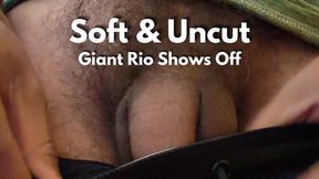 Soft & Uncut: Giant Rio Shows Off