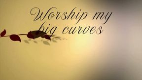 Worship my big curves