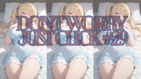DON'T WORRY JUST CLICK #29