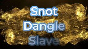 Snot Dangle Slave