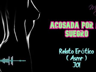 Acosada por mi suegro - Relato Erótico - ( ASMR ) - Voz y gemidos reales
