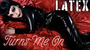 Latex Turns Me On