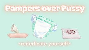Pampers over Pussy: rededicate yourself