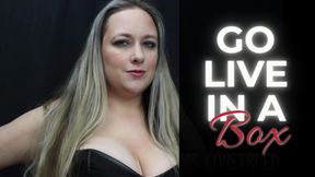 Go Live in a Box *EXTREME FINDOM*