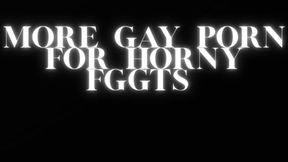 MORE GAY PORN FOR HORNY FGGTS