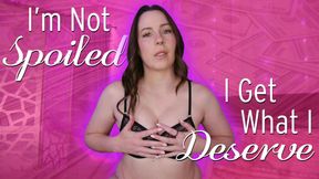 I'm Not Spoiled I Get What I Deserve