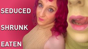Seduced, Shrunk and Swallowed Alive