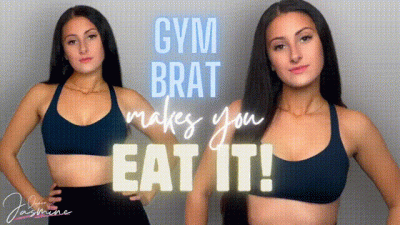 Gym Brat Makes You EAT IT!