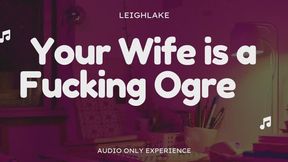 Your Wife is a Fucking Ogre - Homewrecker Audio Only experience with LeighLake