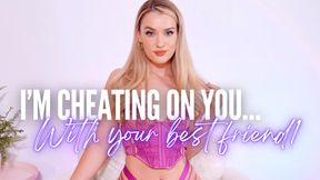 CHEATING ON YOU.. WITH YOUR BEST FRIEND! - Cruel Girlfriend Cuck Humiliation Femdom GFE