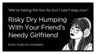 Erotic Audio ASMR • F4M • Dry Humping With Your Friend’s Girlfriend • Cheating, Fingering, Creampie