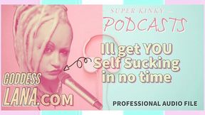 French Goddess Lana teaches how to self-suck in kinky podcast