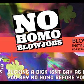 Wanna give head but afraid its Gay Welcome to No Homo BJ INSTRUCTIONS