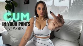 Cum in your Pants at Work