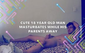 Cute 18 year old man masturbates while his parents away