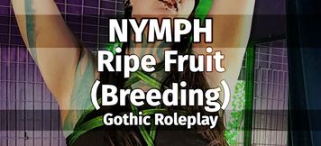 NYMPH. Ripe Fruit (Breeding). Gothic Roleplay.