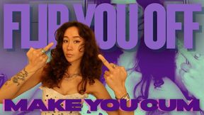 Flip You Off, Make You Cum