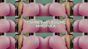 Edge for Fishnet Ass