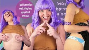 Get Gay Together in Front of Me Music Edition - Have to give friend a blow job to get two girls to hook up in front of you - Make Me Bi Bisexual Encouragement Femdom POV with Mistress Mystique - WMV