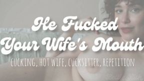 He Fucked Your Wife's Mouth
