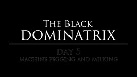 The Black Dominatrix Day 5 - tied to a ass fucking machine, while milking cum out of the cock