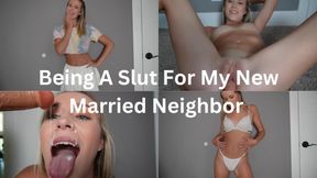Being A Slut For My New Married Neighbor