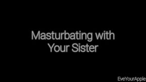 Masturbating with Your Sister