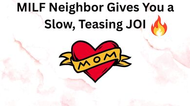 MILF neighbor teases you with slow dirty talk joi